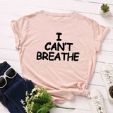 I Can't Breathe Letter Print T Shirt Women Short Sleeve O Neck Loose Tshirt 2020 Summer Women Tee Shirt Tops Camisetas Mujer