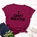 I Can't Breathe Letter Print T Shirt Women Short Sleeve O Neck Loose Tshirt 2020 Summer Women Tee Shirt Tops Camisetas Mujer