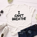 I Can't Breathe Letter Print T Shirt Women Short Sleeve O Neck Loose Tshirt 2020 Summer Women Tee Shirt Tops Camisetas Mujer