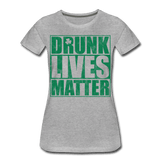 Drunk lives matter - heather gray