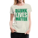 Drunk lives matter - heather oatmeal