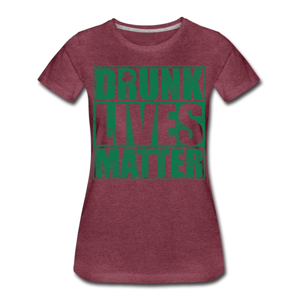 Drunk lives matter - heather burgundy