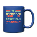 I'm A Mathematician To Save Time Just Assume I'm Always Right - royal blue