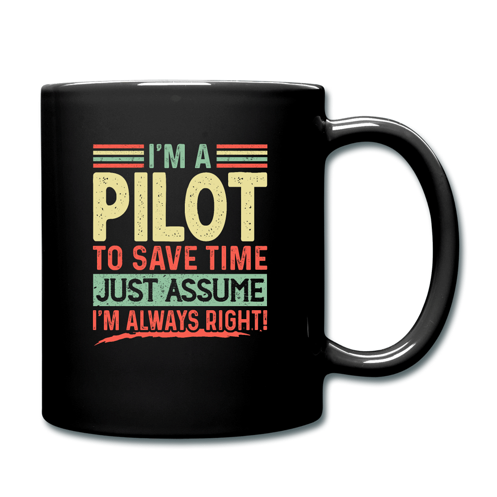 I'm A Pilot To Save Time Just Assume I'm Always Right - black