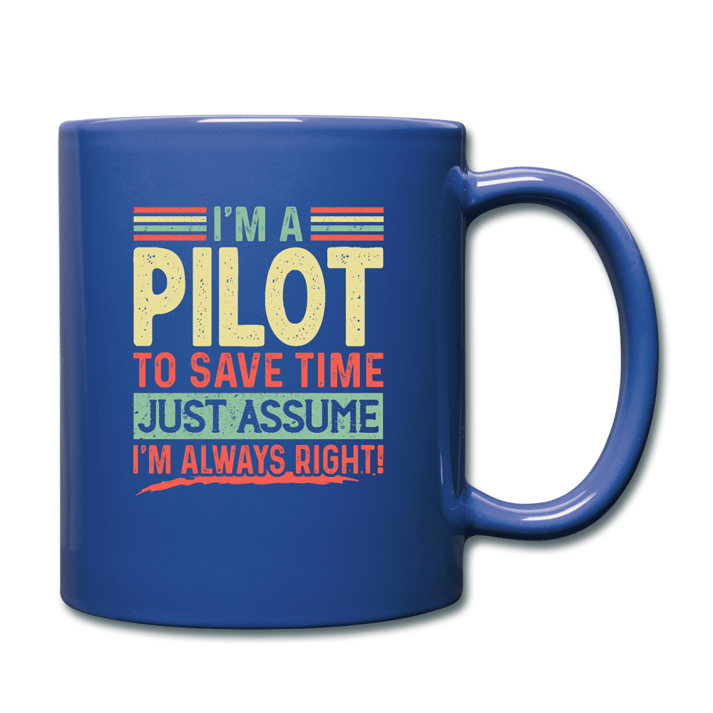 I'm A Pilot To Save Time Just Assume I'm Always Right - royal blue