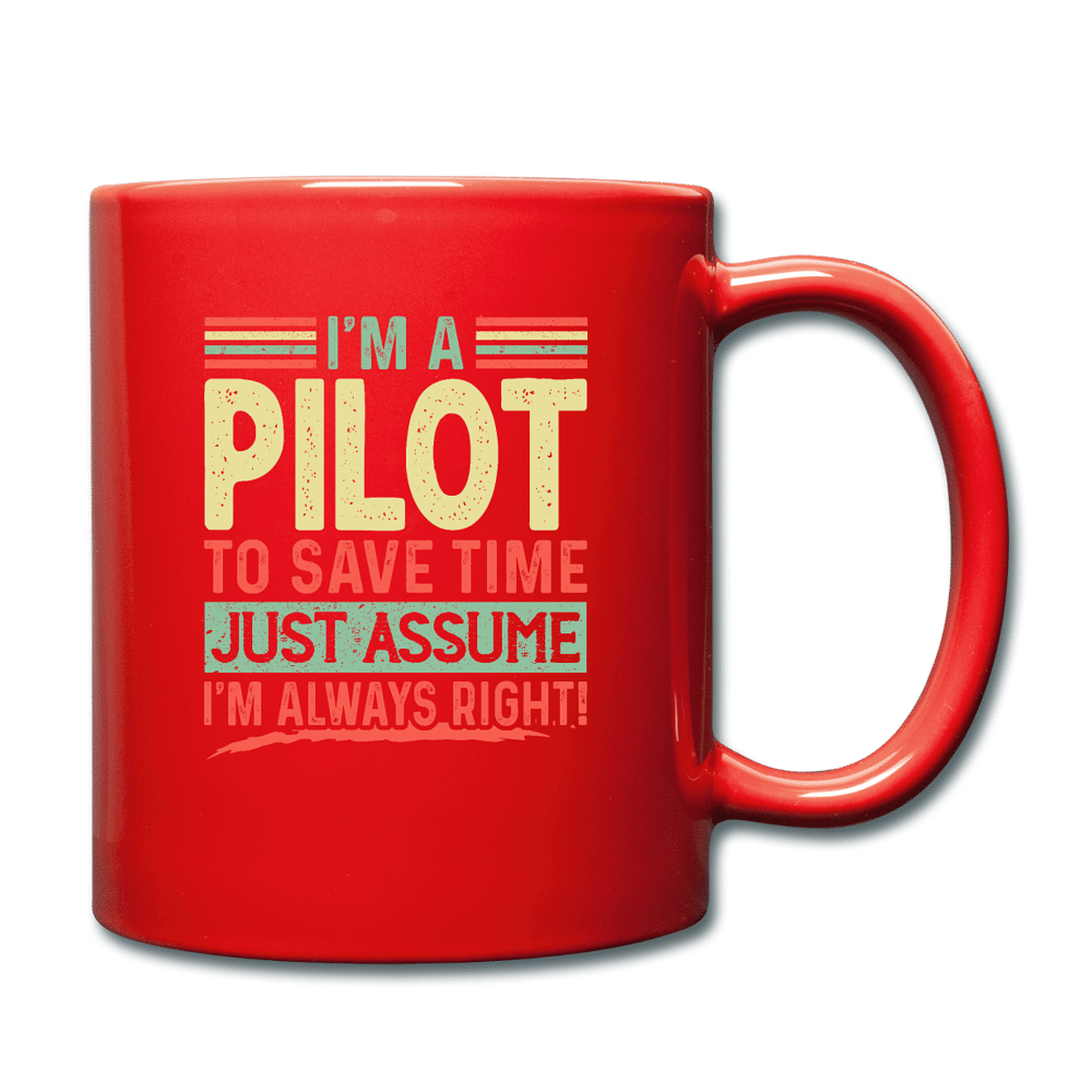 I'm A Pilot To Save Time Just Assume I'm Always Right - red