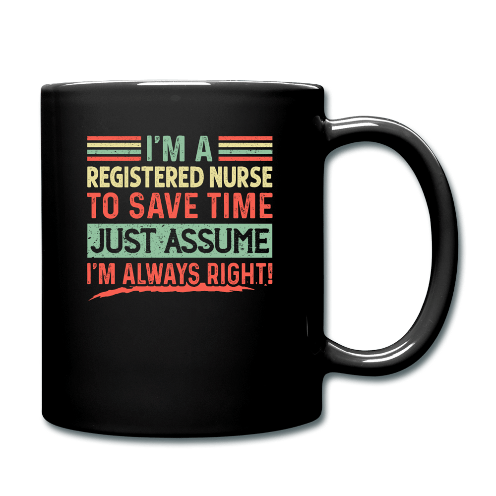 I'm A Registered nurse Assume I'm Right - black