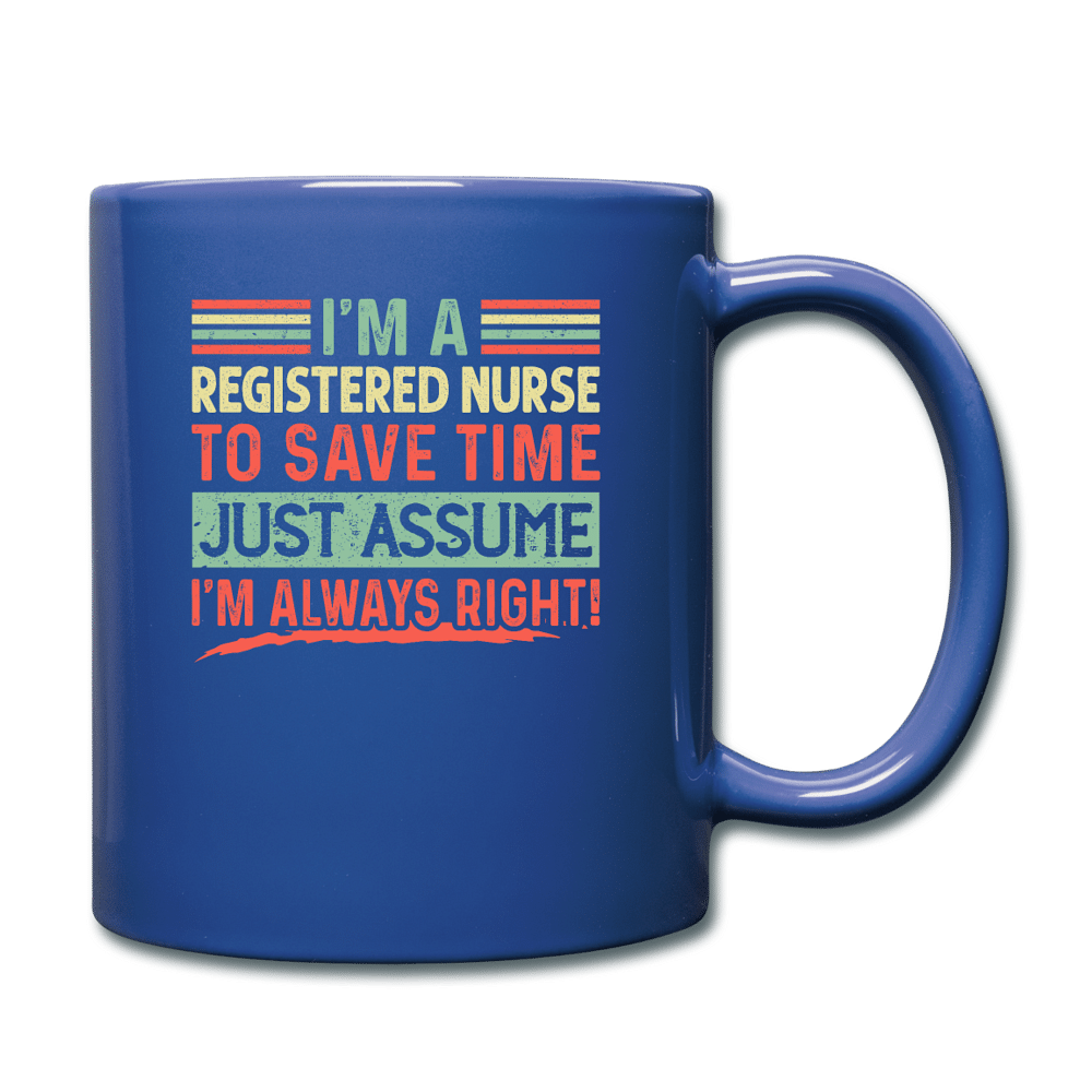 I'm A Registered nurse Assume I'm Right - royal blue