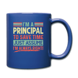 I'm A Principal To Save Time Just Assume I'm Always Right - royal blue