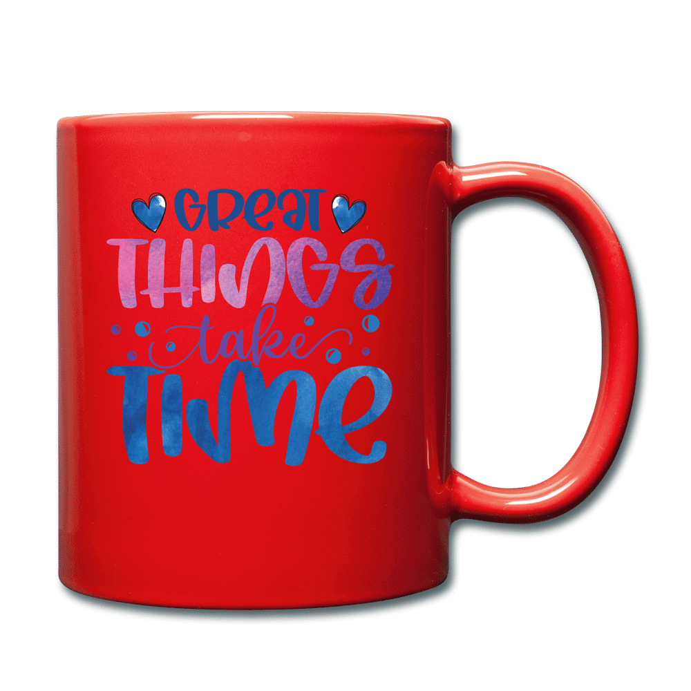 Great things takes time - red