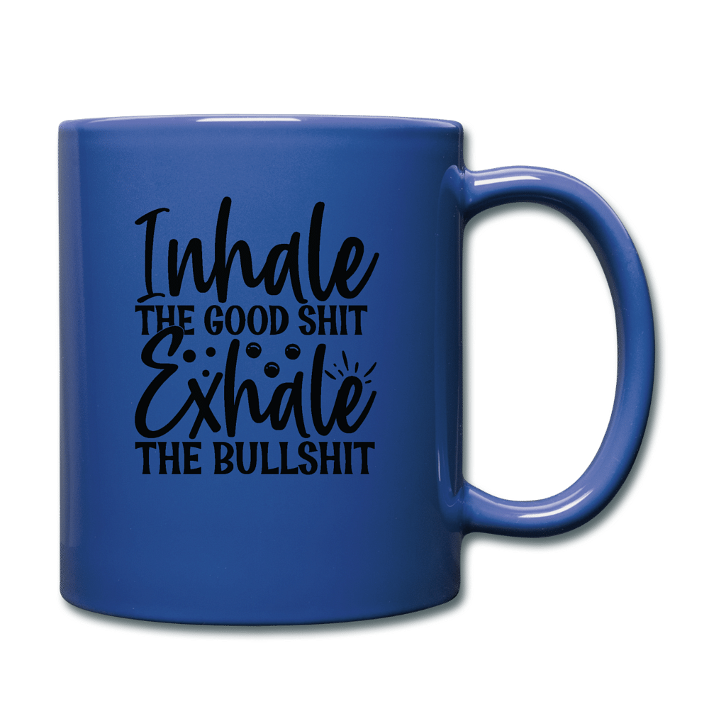 Inhale the good shit- exhale the bullshit - royal blue