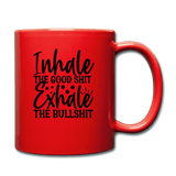 Inhale the good shit- exhale the bullshit - red