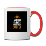 I would love if you were coffee - white/red