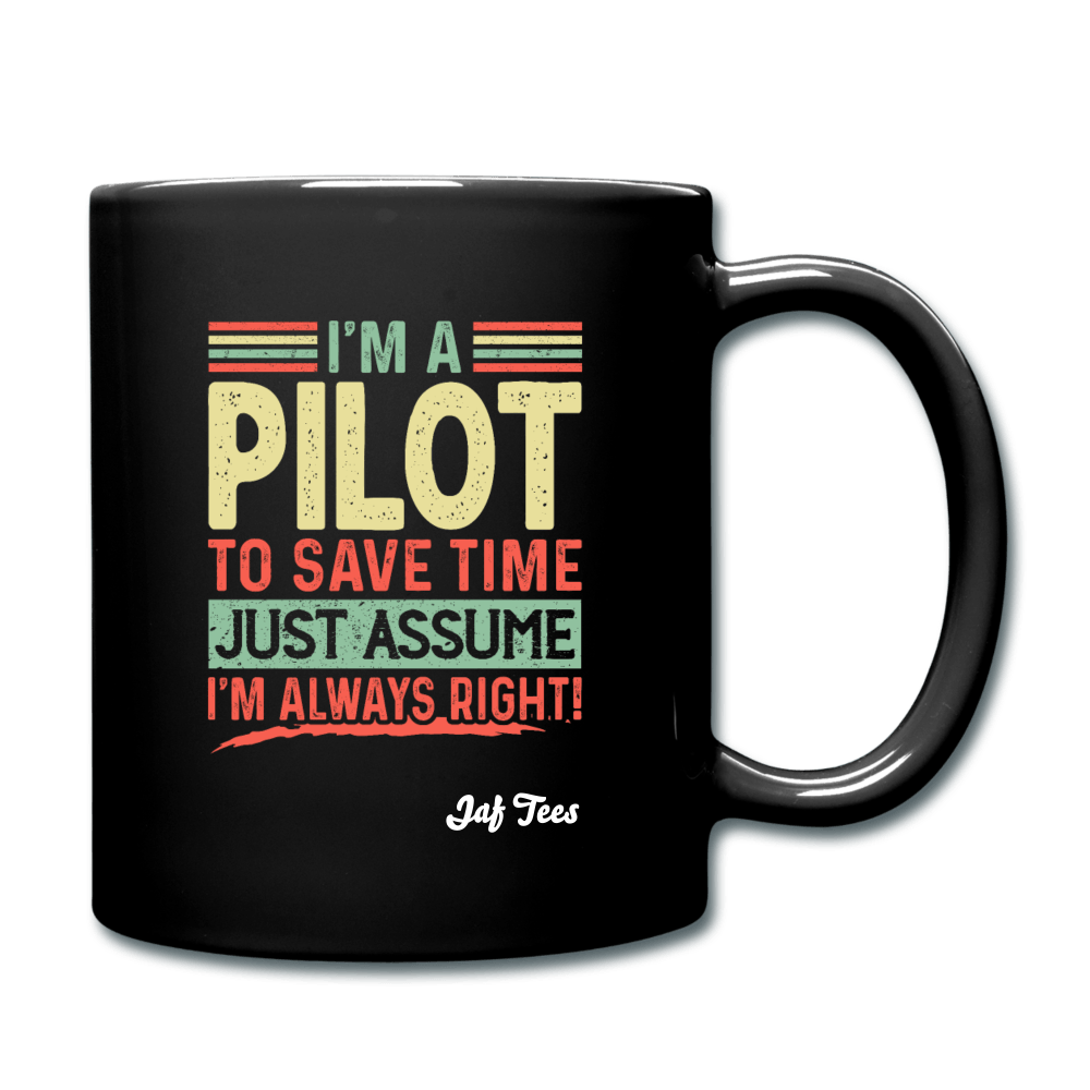 I'm a pilot to save time just assume I'm always right - black