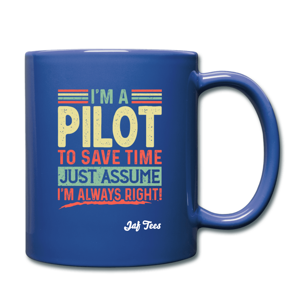 I'm a pilot to save time just assume I'm always right - royal blue