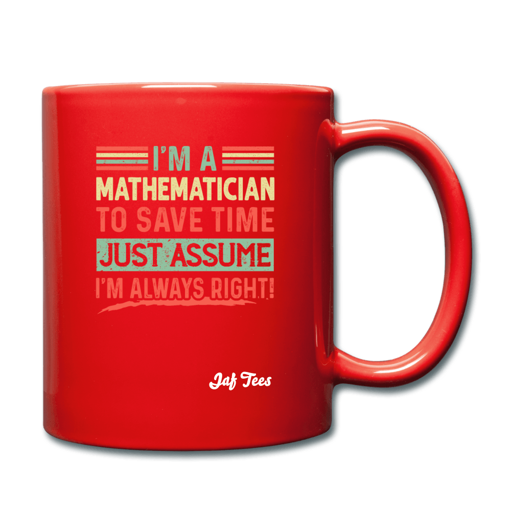 I'm a mathematician to save time just assume I'm always right - red