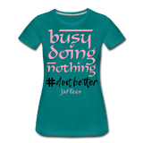 Busy Doing Nothing # Do it Better - teal