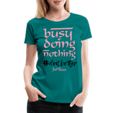Busy Doing Nothing # Do it Better - teal