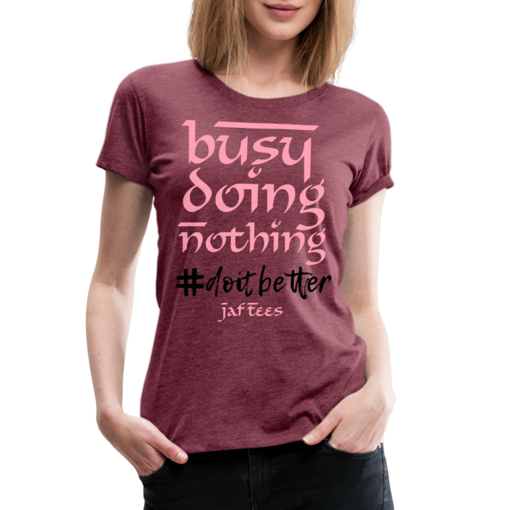 Busy Doing Nothing # Do it Better - heather burgundy