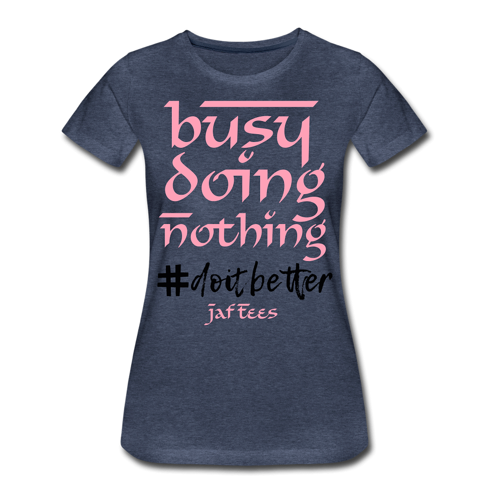 Busy Doing Nothing # Do it Better - heather blue