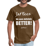 Jaf Tees we are definitely better ! - brown