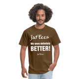 Jaf Tees we are definitely better ! - brown