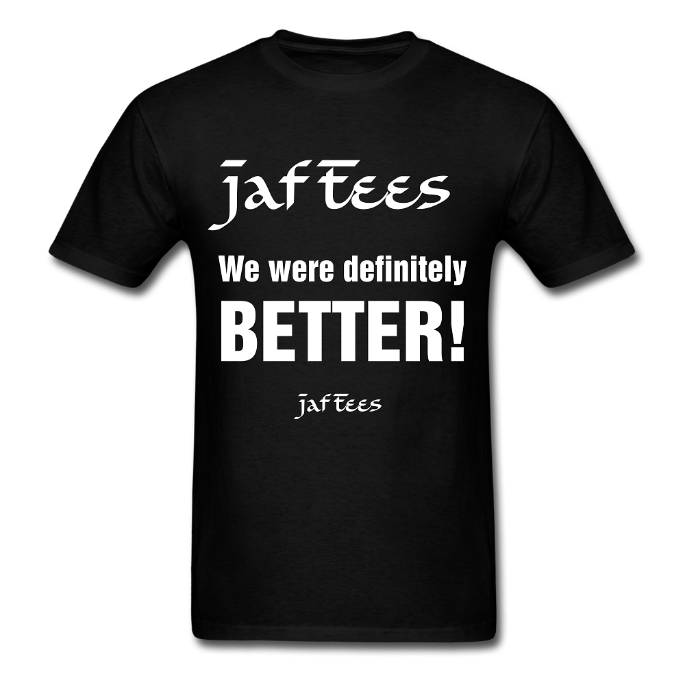 Jaf Tees we are definitely better ! - black