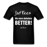 Jaf Tees we are definitely better ! - black