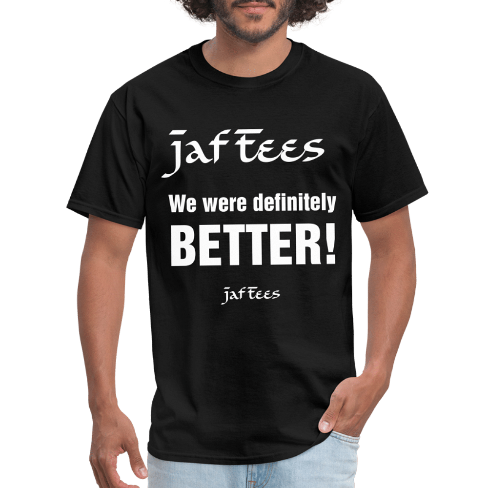 Jaf Tees we are definitely better ! - black
