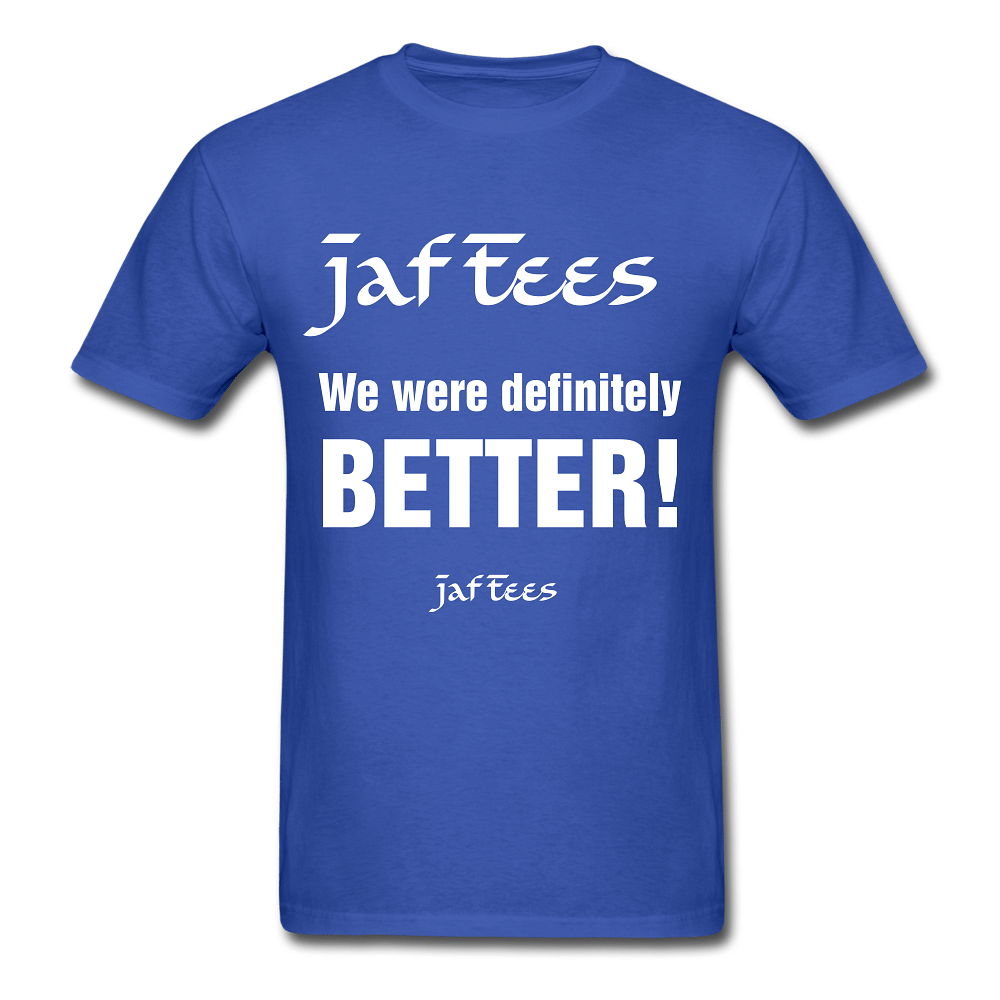 Jaf Tees we are definitely better ! - royal blue
