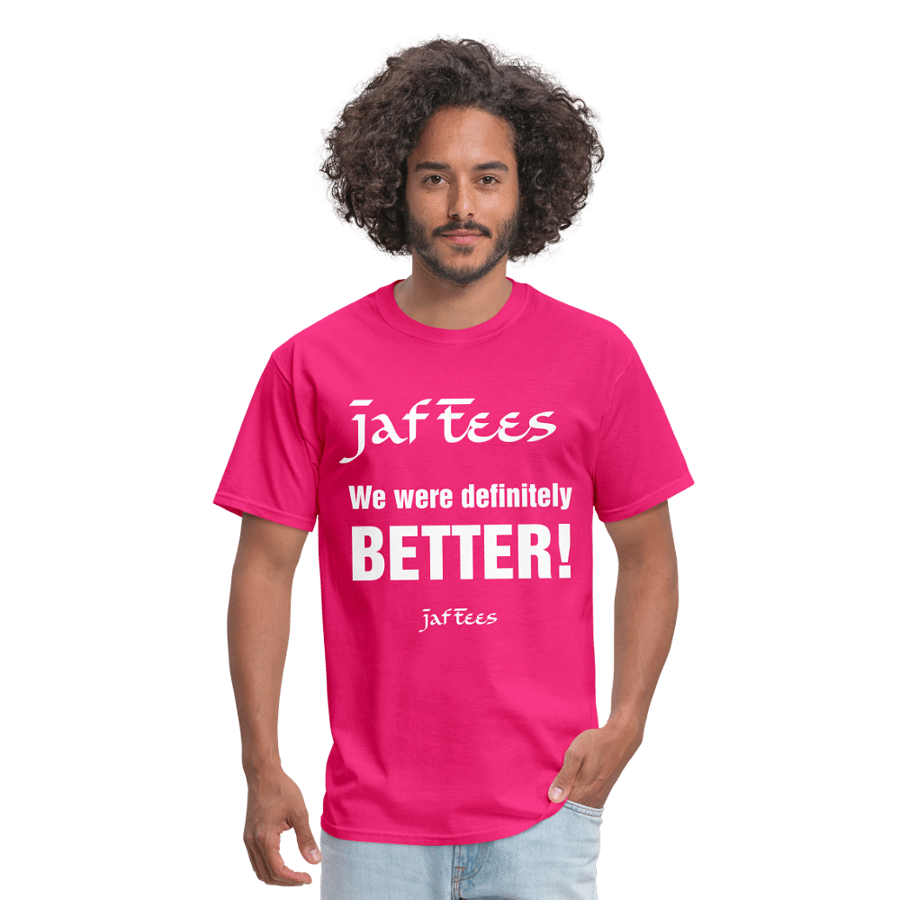 Jaf Tees we are definitely better ! - fuchsia