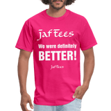 Jaf Tees we are definitely better ! - fuchsia