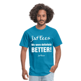 Jaf Tees we are definitely better ! - turquoise