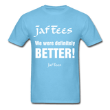 Jaf Tees we are definitely better ! - aquatic blue