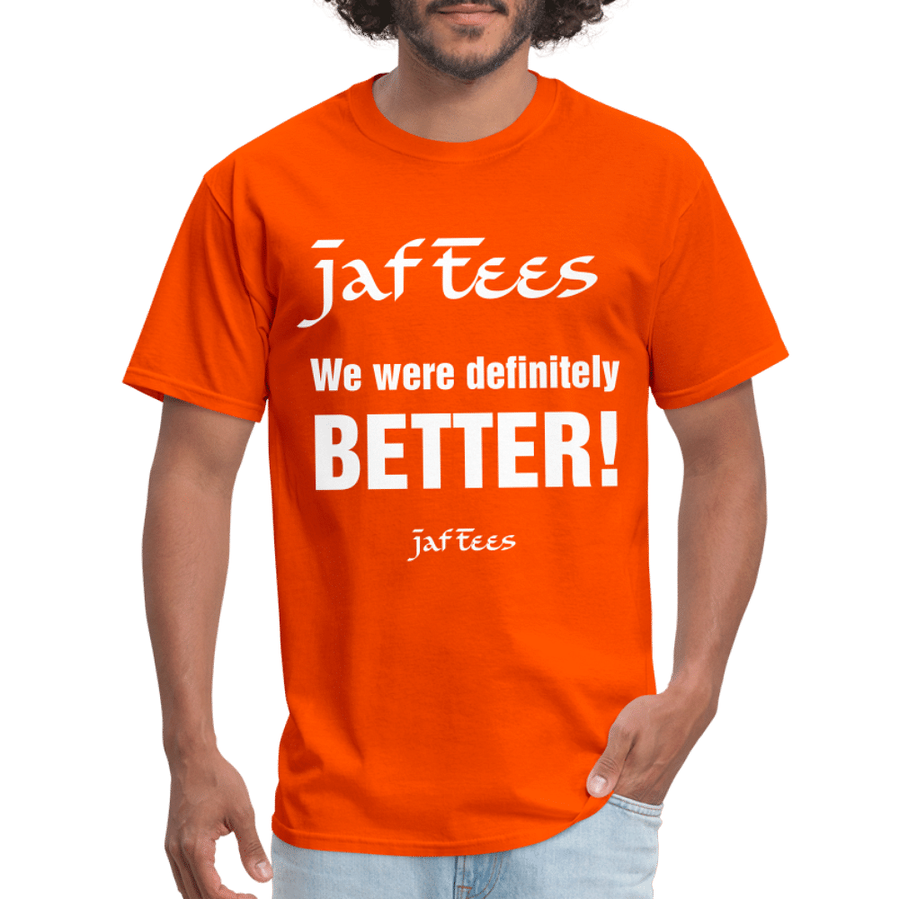 Jaf Tees we are definitely better ! - orange
