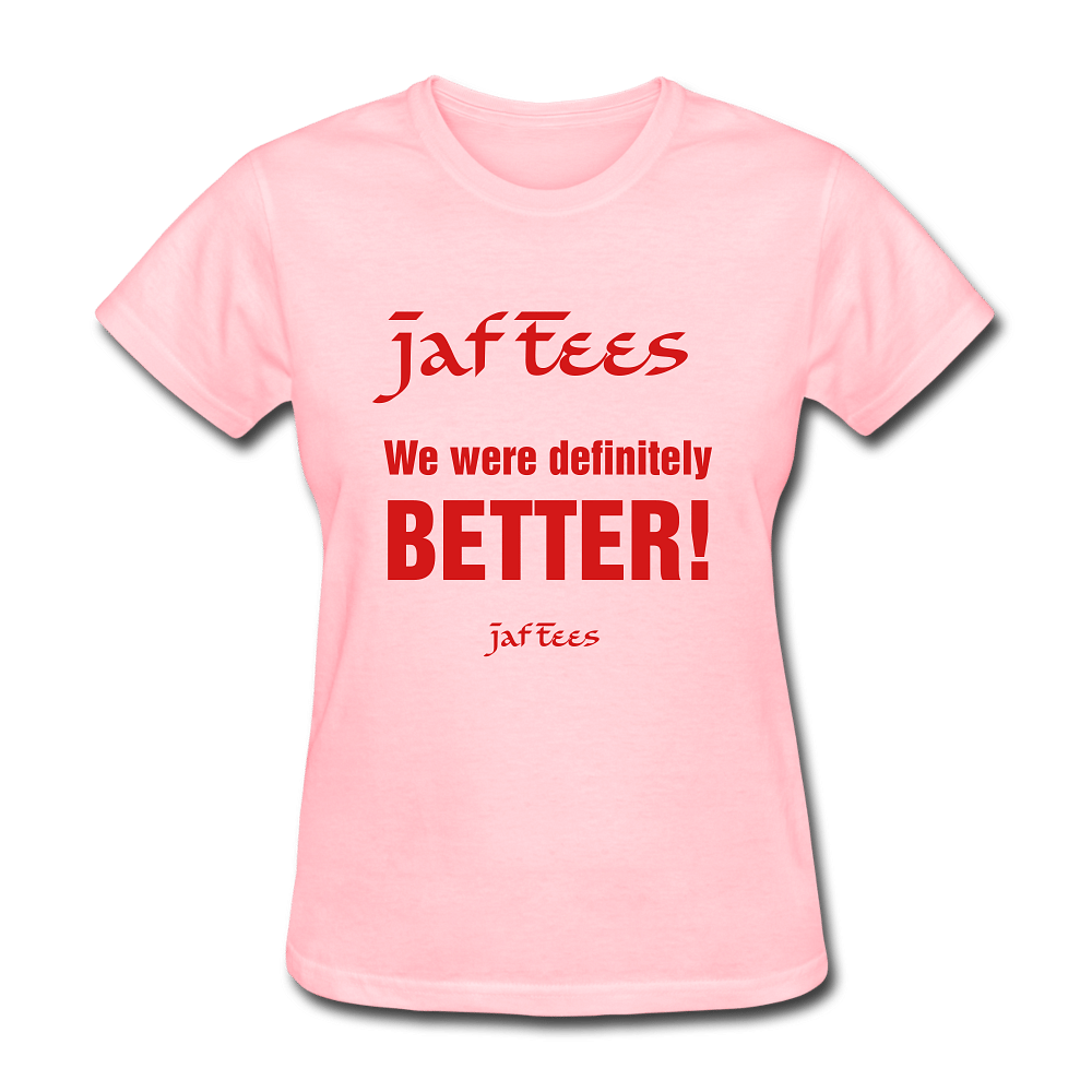Jaf Tees we are definitely better - pink