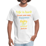 Life is hard create your own happiness - white