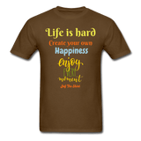 Life is hard create your own happiness - brown