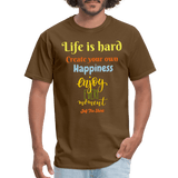 Life is hard create your own happiness - brown