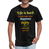 Life is hard create your own happiness - black