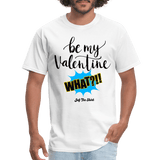 Be my Valentine What - white