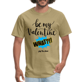 Be my Valentine What - khaki