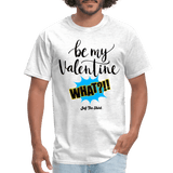 Be my Valentine What - light heather gray