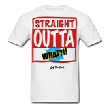 Straight Outta What?!! - white