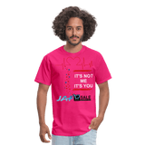 It's Not Me It's You - fuchsia