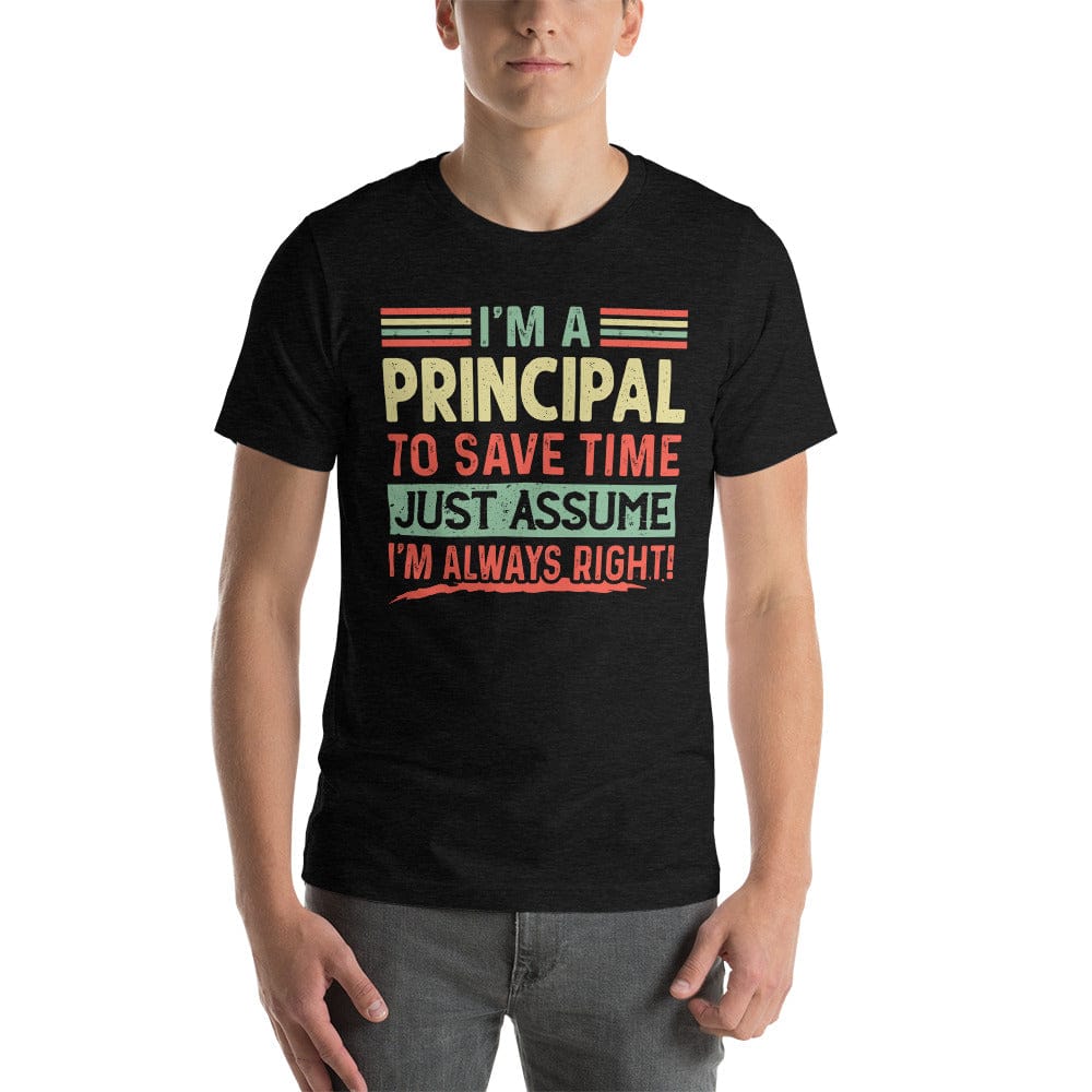 I'm a principal to save time just assume I'm always right